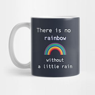 There is no rainbow without a little rain Mug